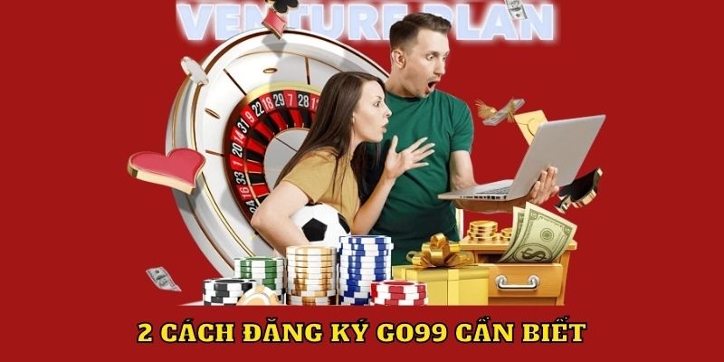 Đăng ký GO99 siêu chuẩn từ chia sẻ nhà cái