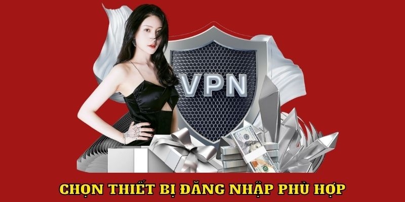 Chọn thiết bị phù hợp để đăng nhập GO99 ổn định